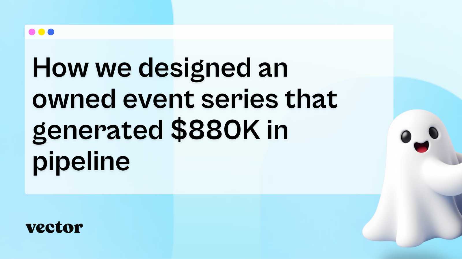 How we designed an owned event series that generated $880K in pipeline