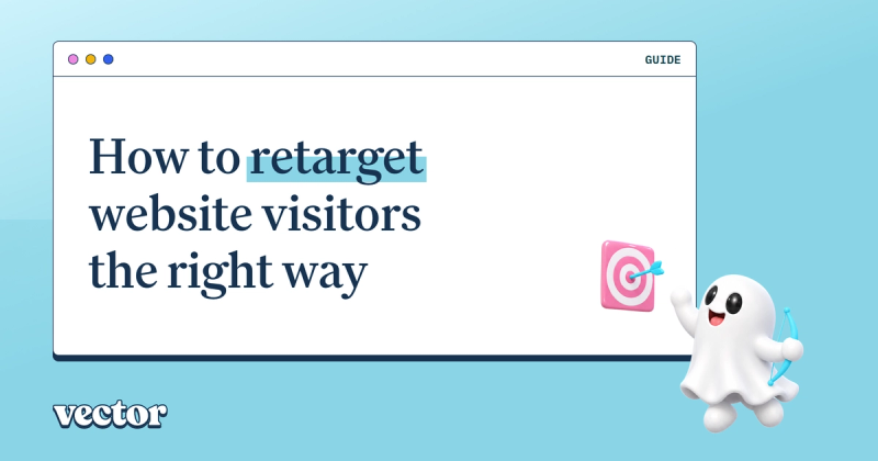 How to retarget website visitors (the right way)