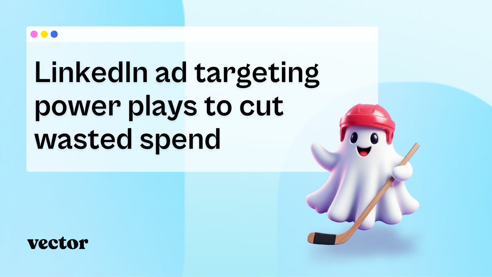LinkedIn ad targeting power plays to cut wasted spend