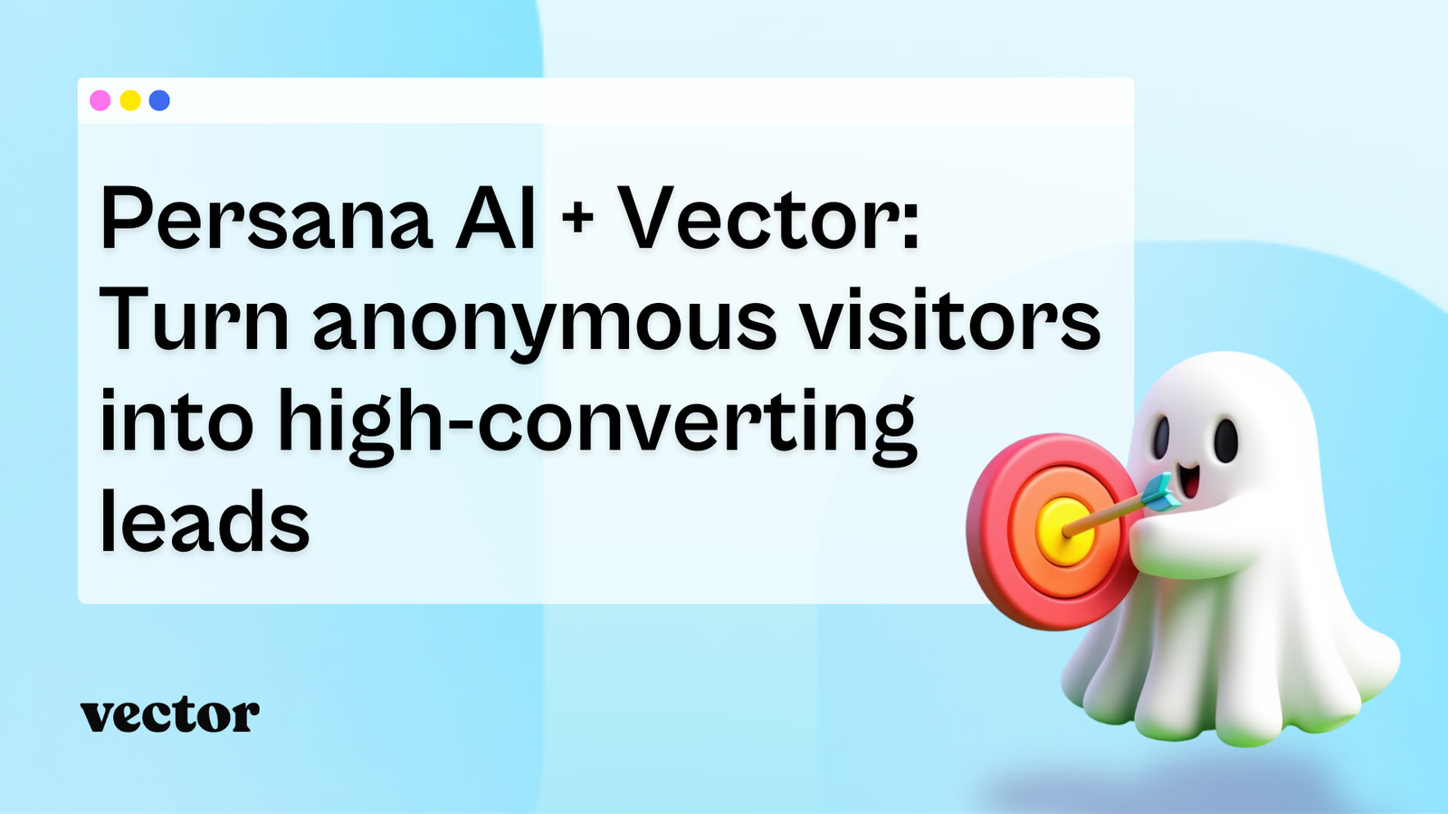 Transform anonymous visitors into high-converting leads with Vector + Persana AI