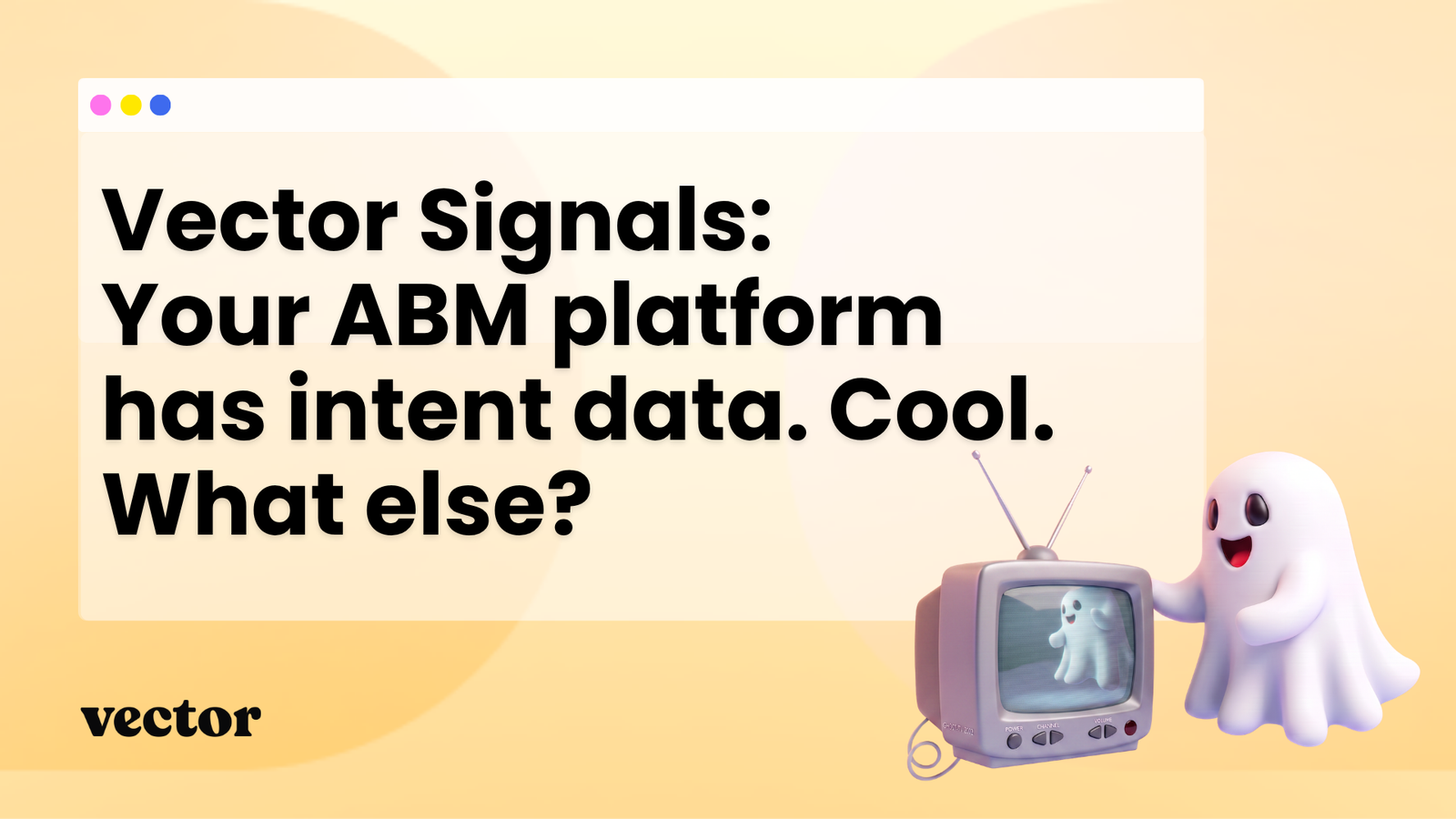 Your ABM platform has intent data. Cool. What else?