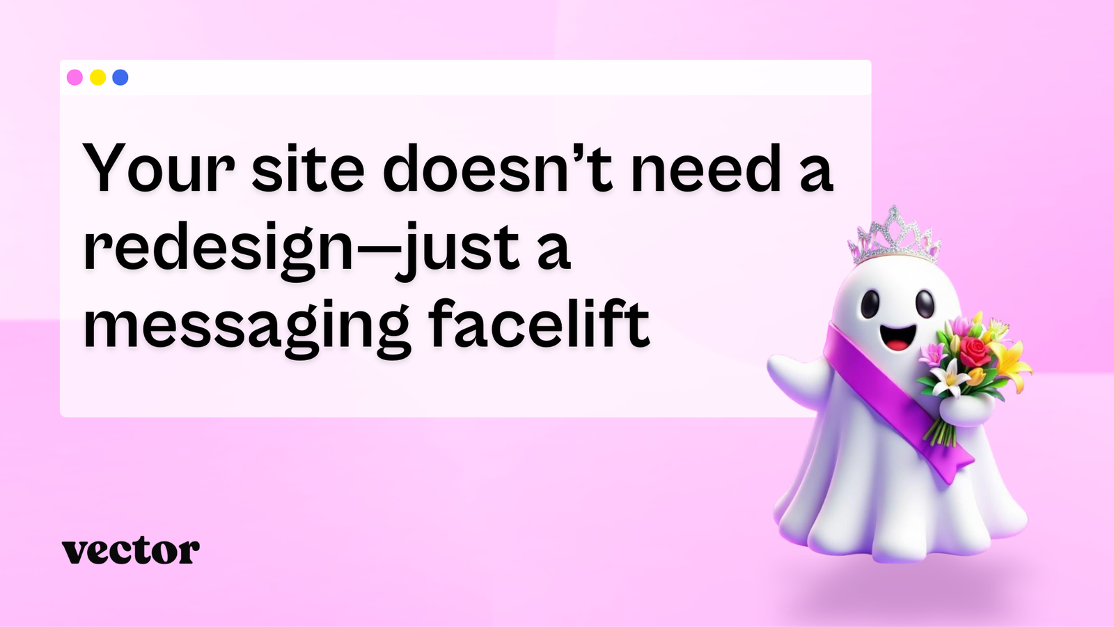 Wait. Your site doesn’t need a redesign. It just needs a messaging facelift.