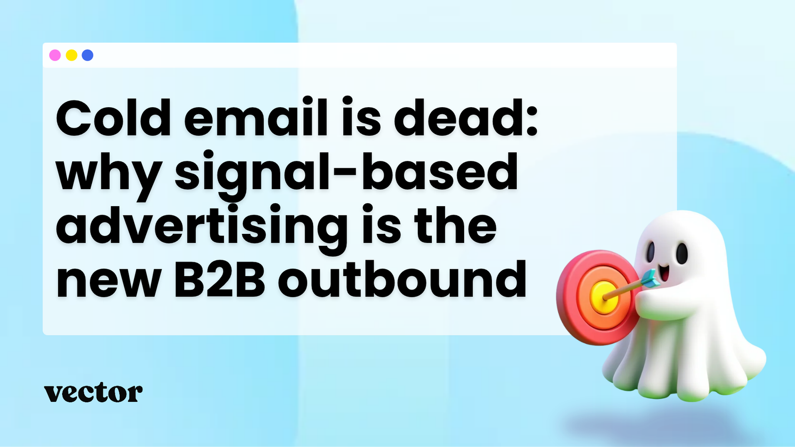 Cold email is dead: why signal-based advertising is the new B2B outbound