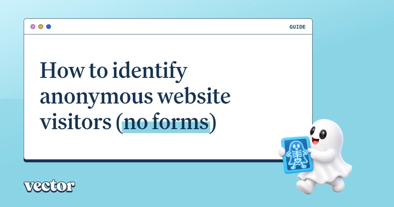 How to identify anonymous website visitors (no forms)