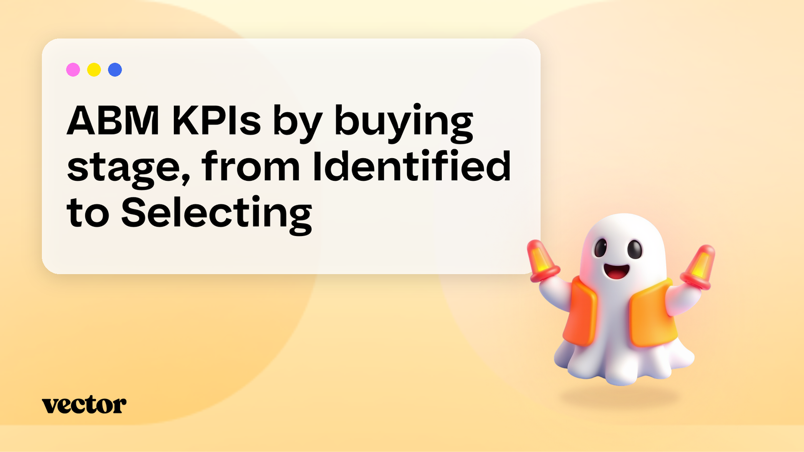 ABM KPIs by buying stage, from Identified to Selecting