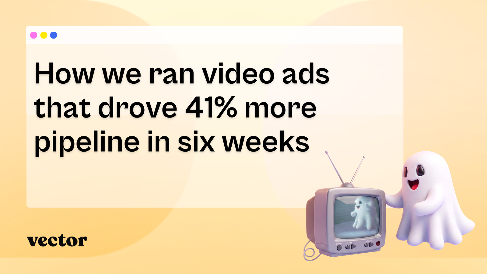 How we ran video ads that drove 41% more pipeline in six weeks