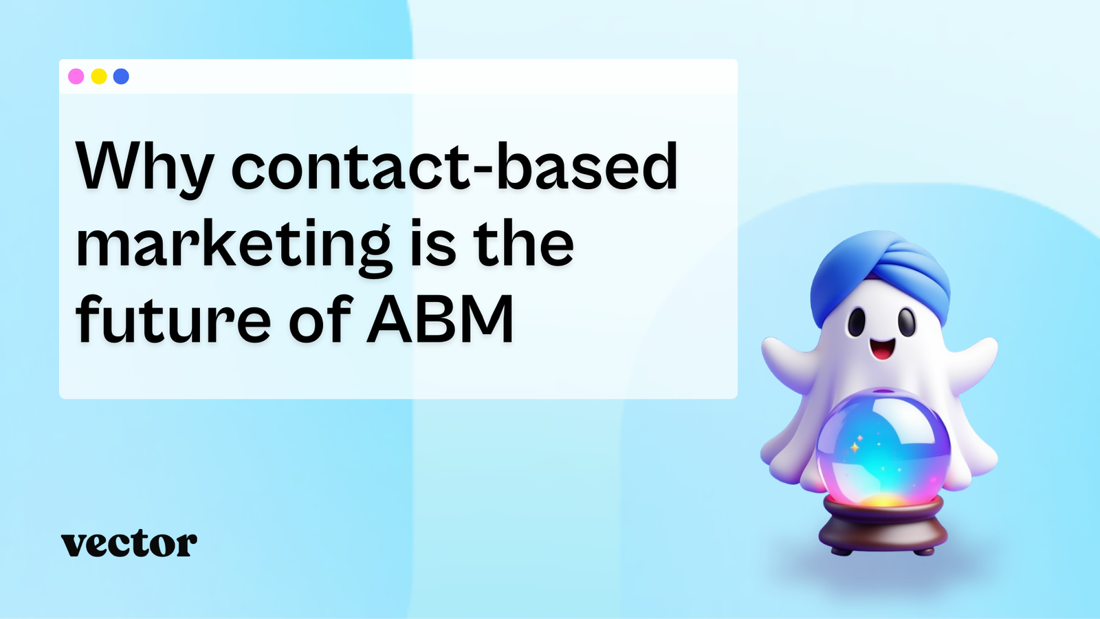 Why contact-based marketing is the future of ABM