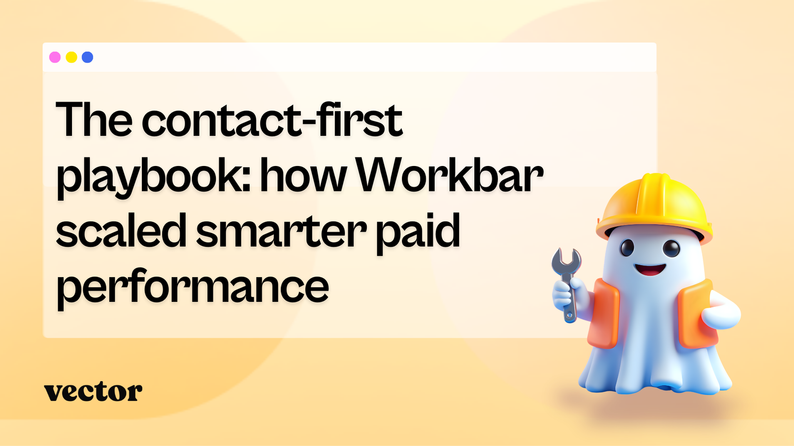 The contact-first playbook: how Workbar scaled smarter paid performance