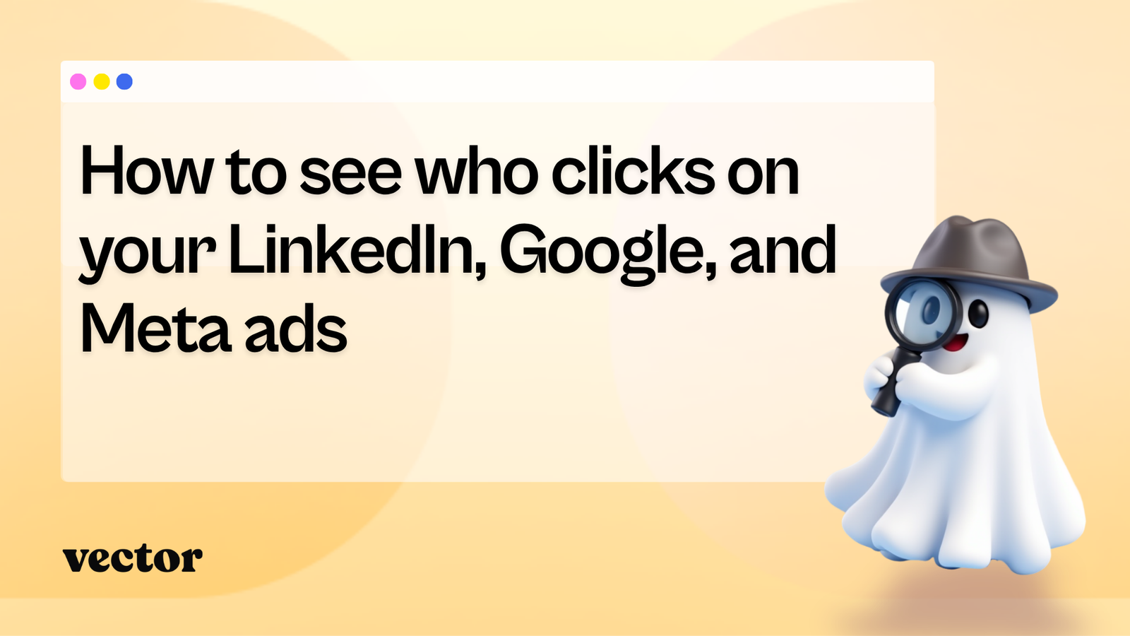 How to see who clicks on your LinkedIn, Google, and Meta ads