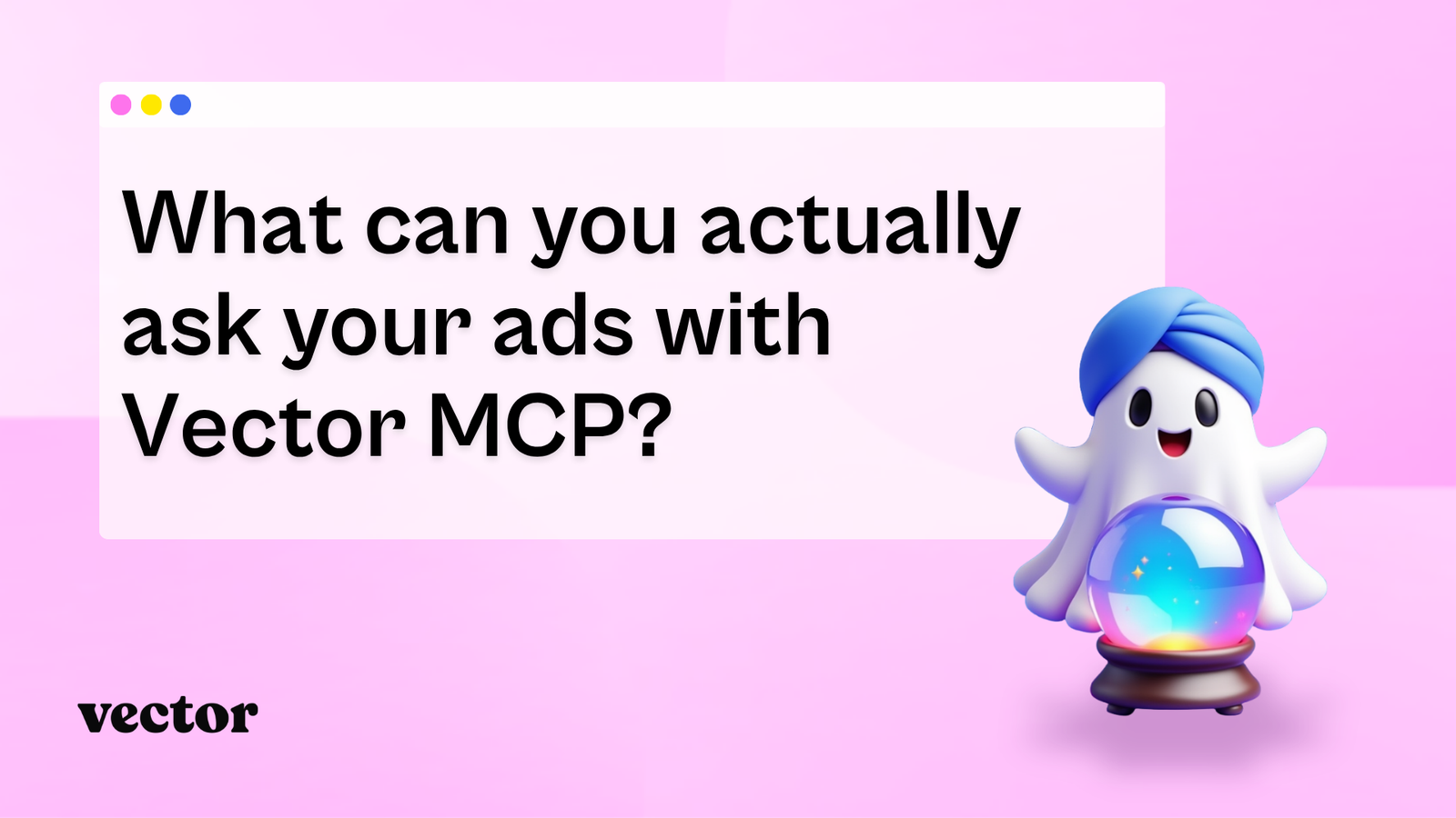 What can you actually ask your ads with Vector MCP?