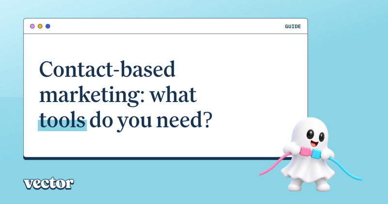 Contact-based marketing: what tools do you need?