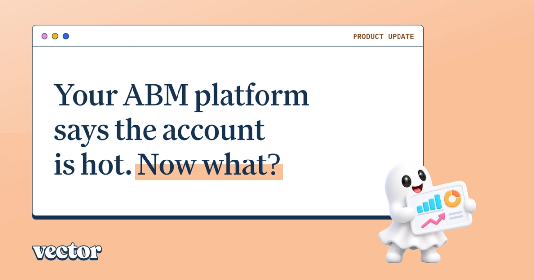 Your ABM platform says the account is hot. Now what?