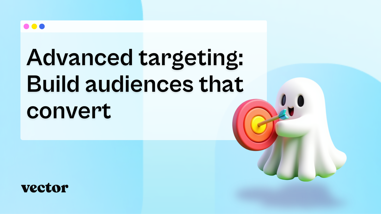 Advanced targeting: Build ad audiences that convert
