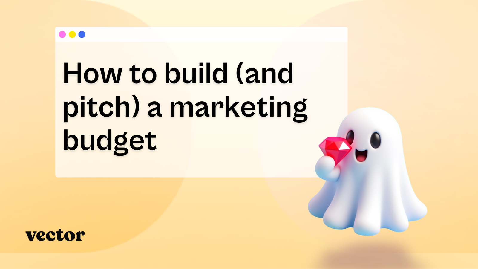 How to build (and pitch) a marketing budget