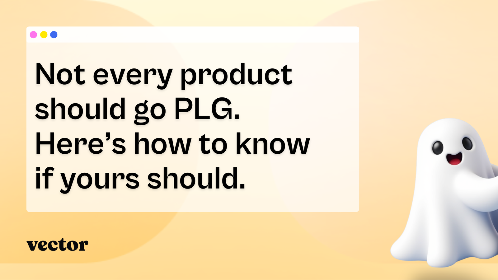Not every product should go PLG. Here's how to know if yours should.