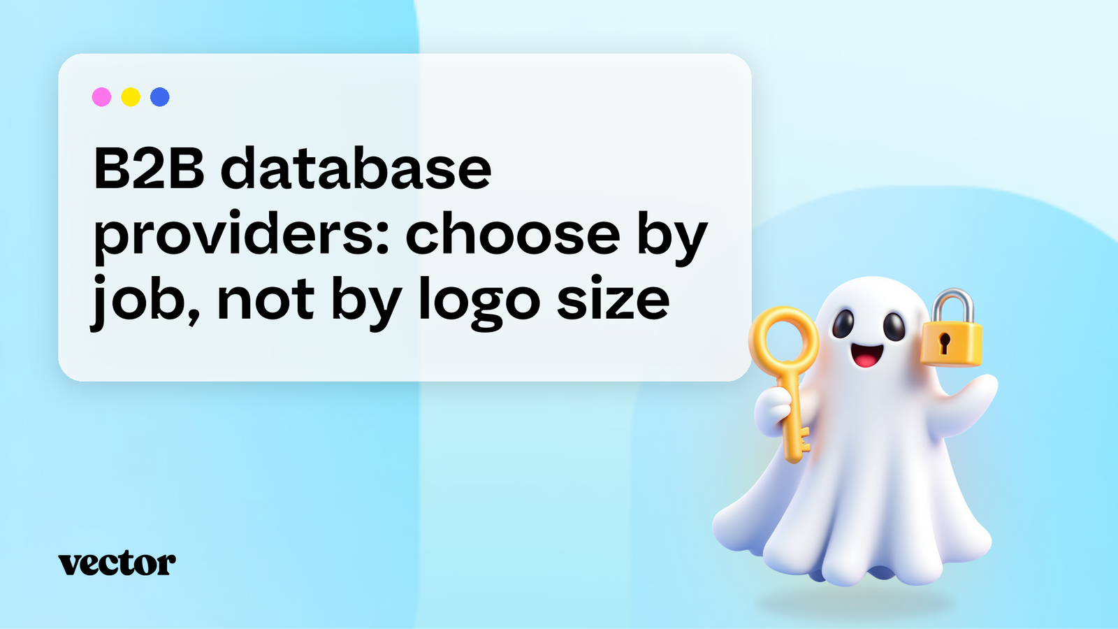 B2B database providers: choose by job, not by logo size