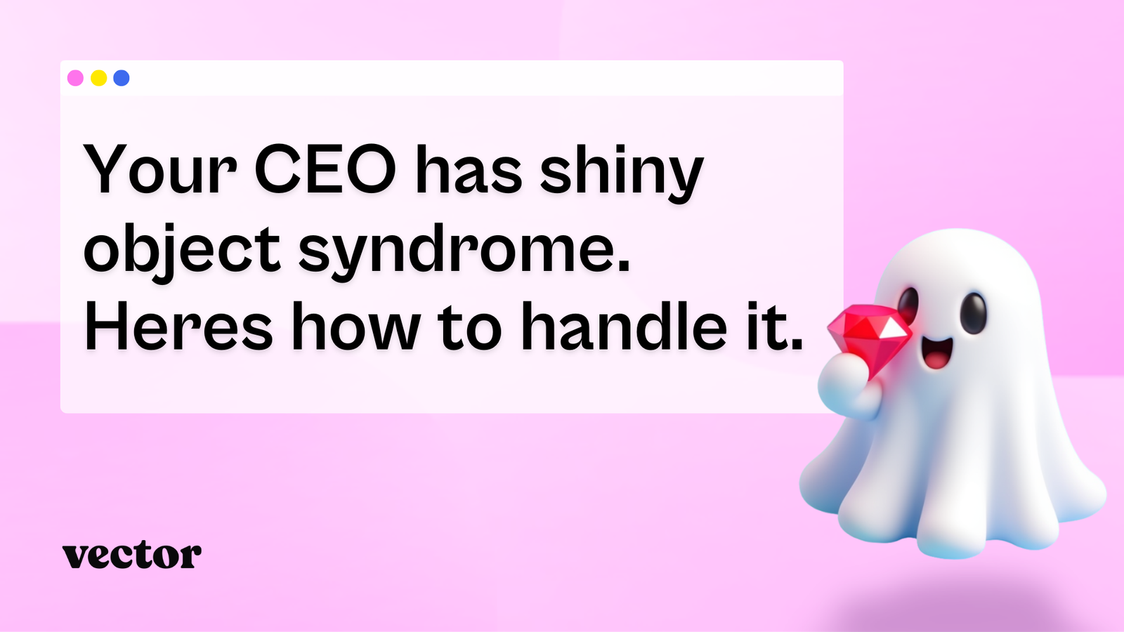 Your CEO has shiny object syndrome. Here's how to handle it.