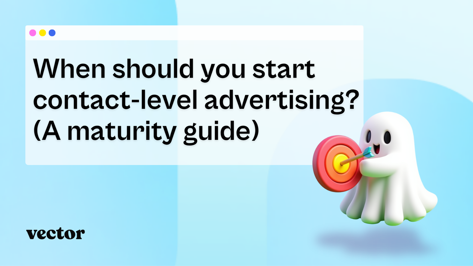 When should you start contact-level advertising? (A maturity guide)