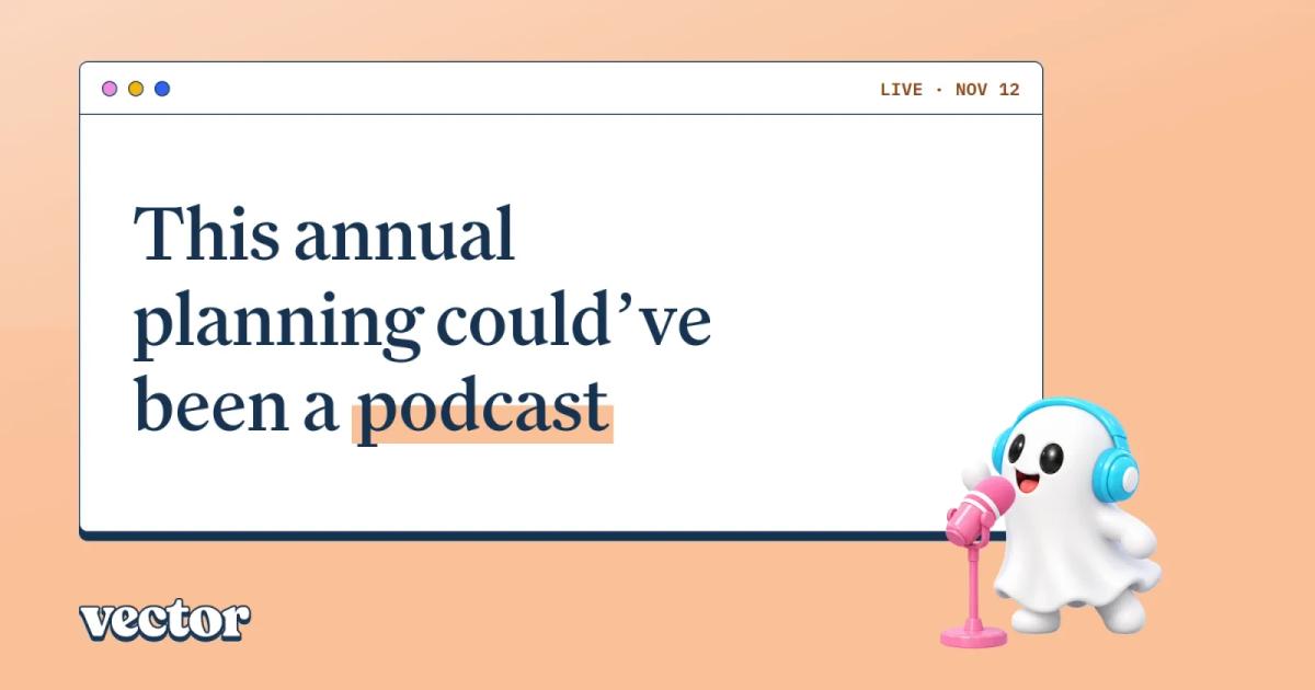 Live, Nov 12: This annual planning could’ve been a podcast.
