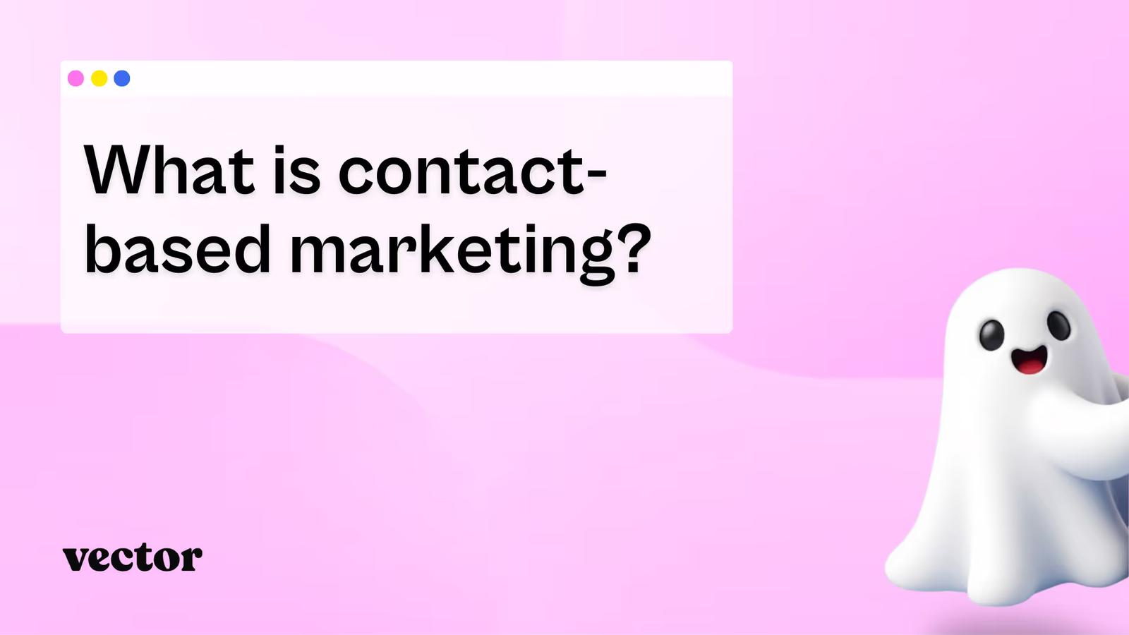 What is contact-based marketing?