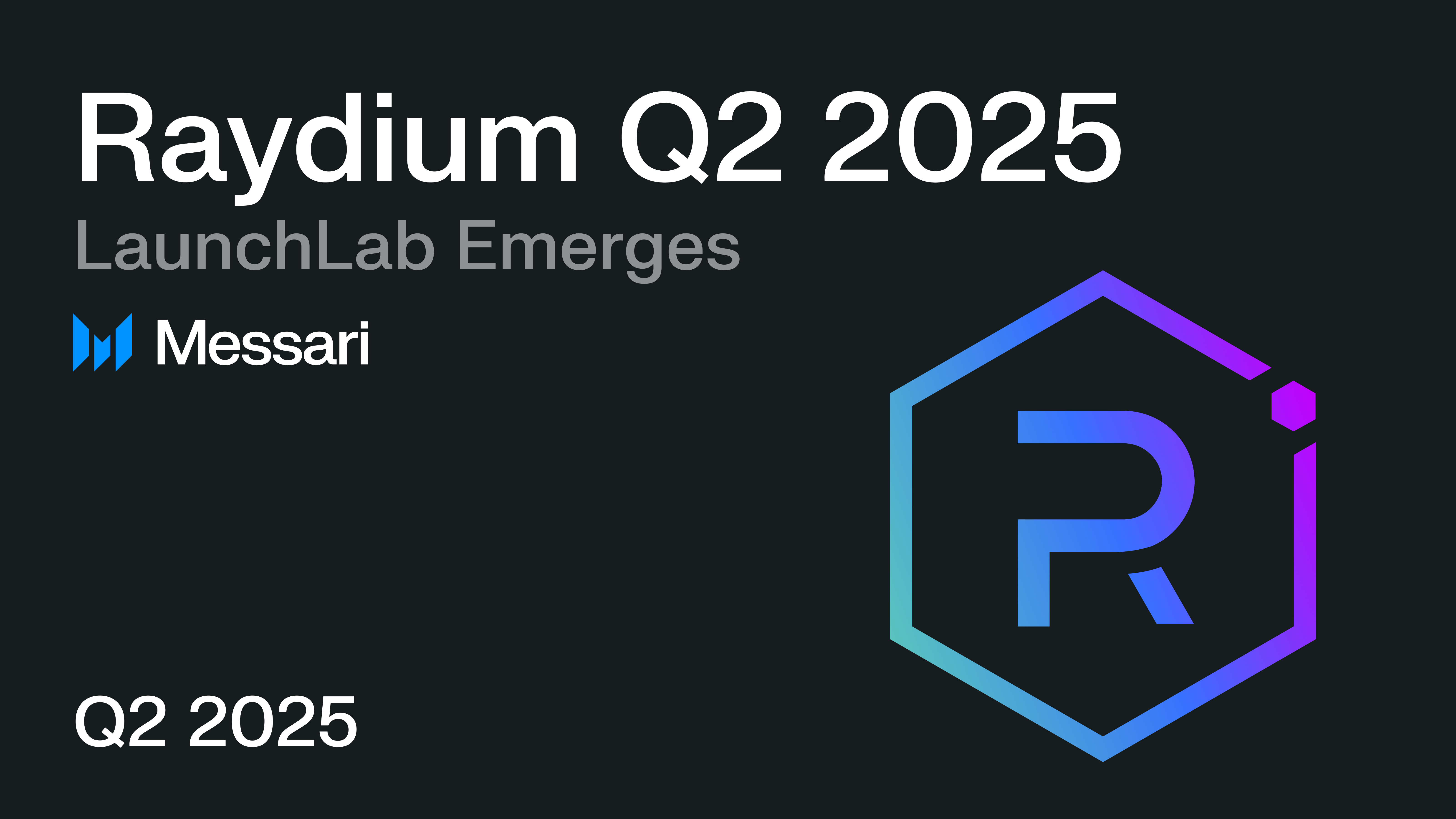 Raydium Q2 2025: LaunchLab Emerges | Messari