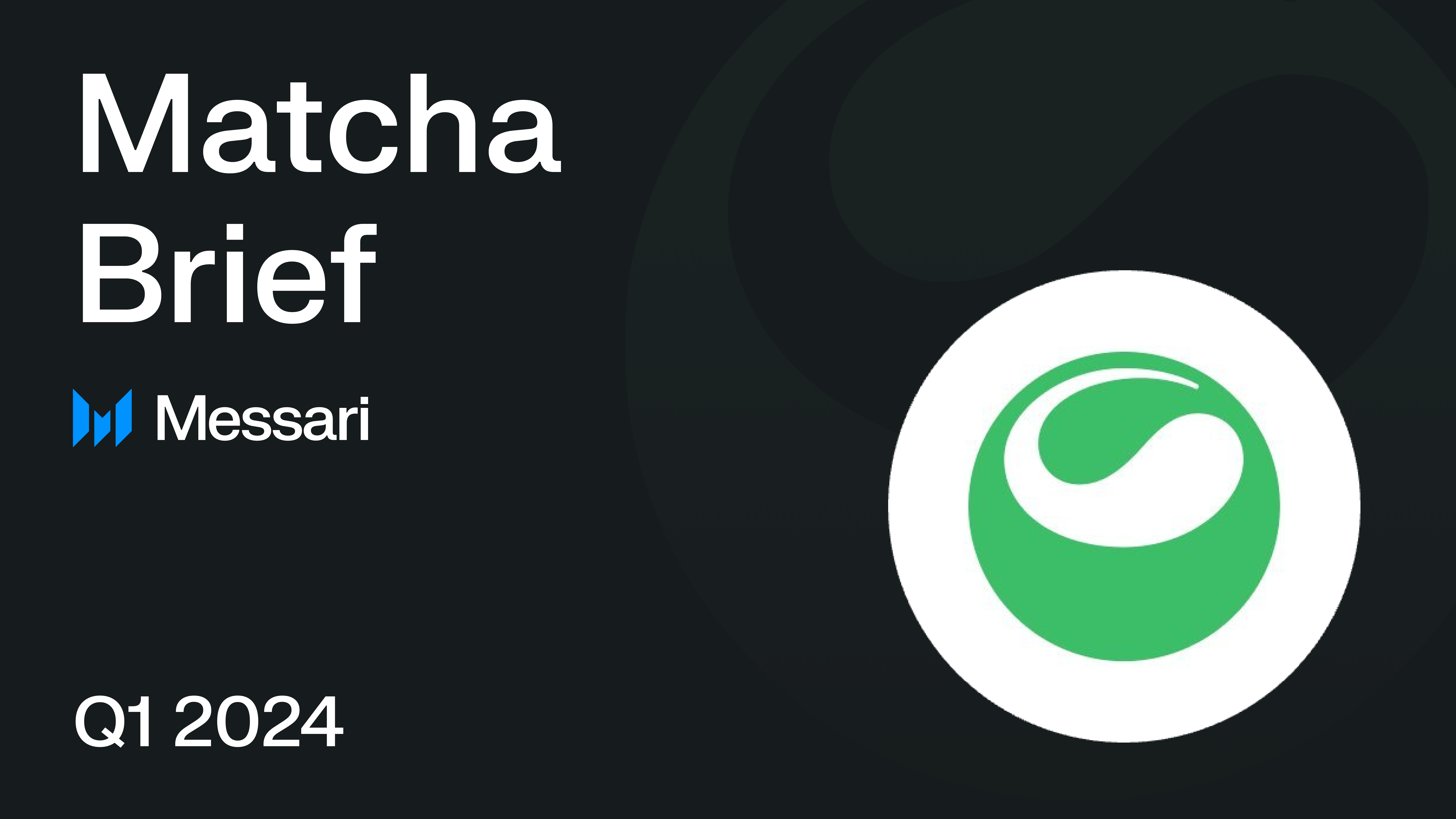 Matcha Q1 2024 Brief Messari Matcha Q1 2024 Brief Messari
