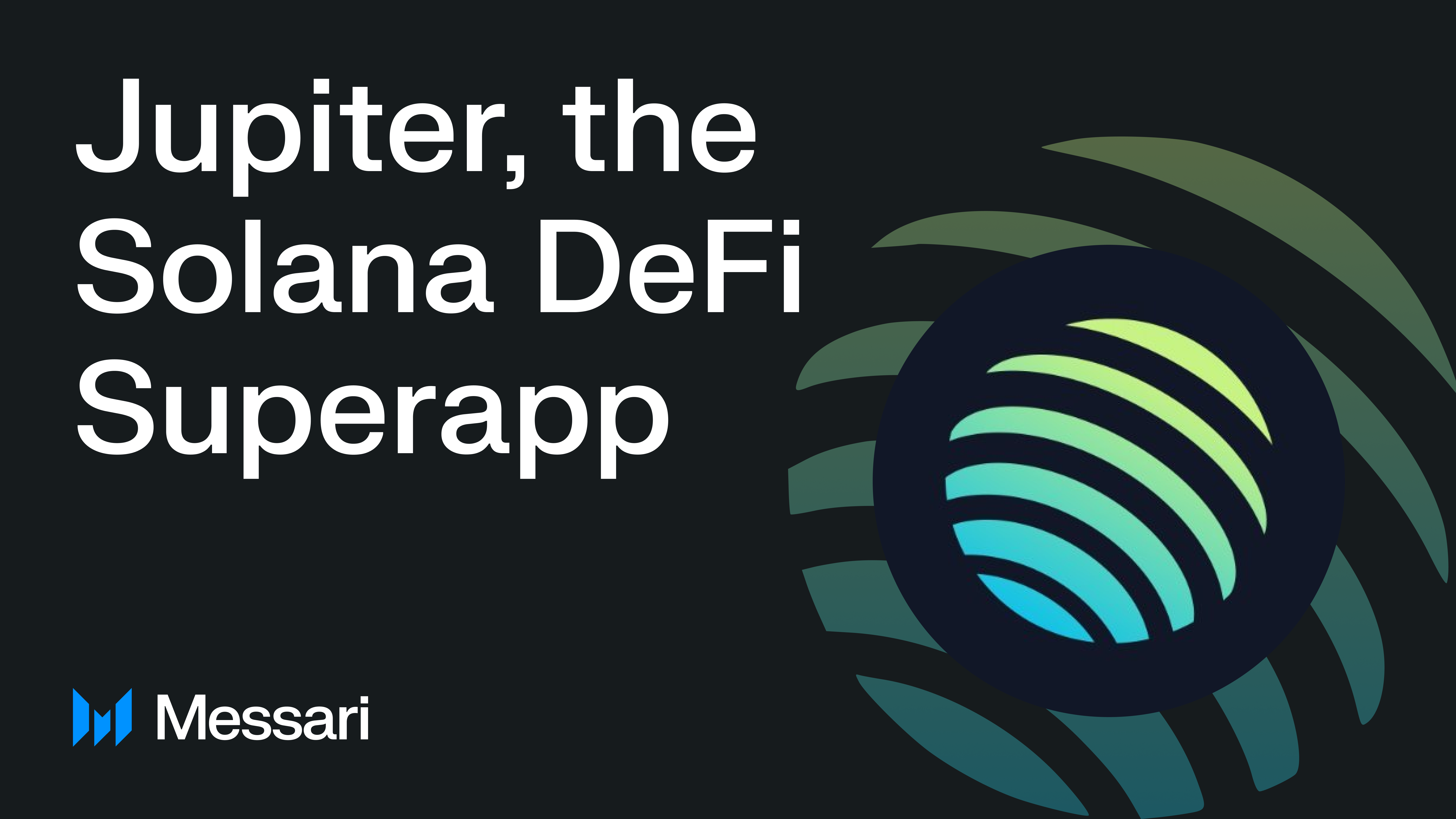 Jupiter: Solana DeFi Superapp Jupiter: Solana DeFi Superapp