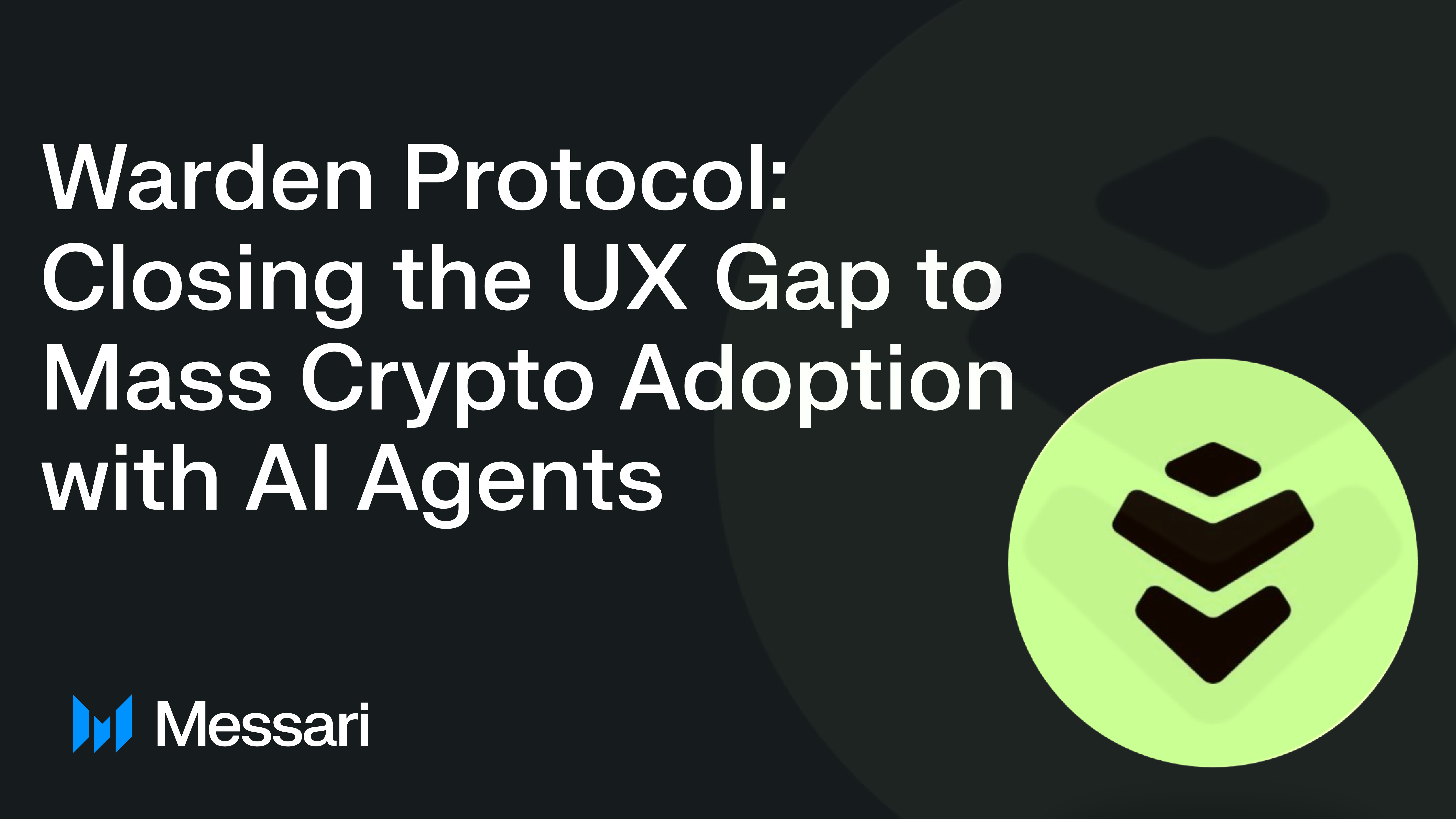 Warden Protocol: Closing the UX Gap to Mass Crypto Adoption with AI Agents  | Messari