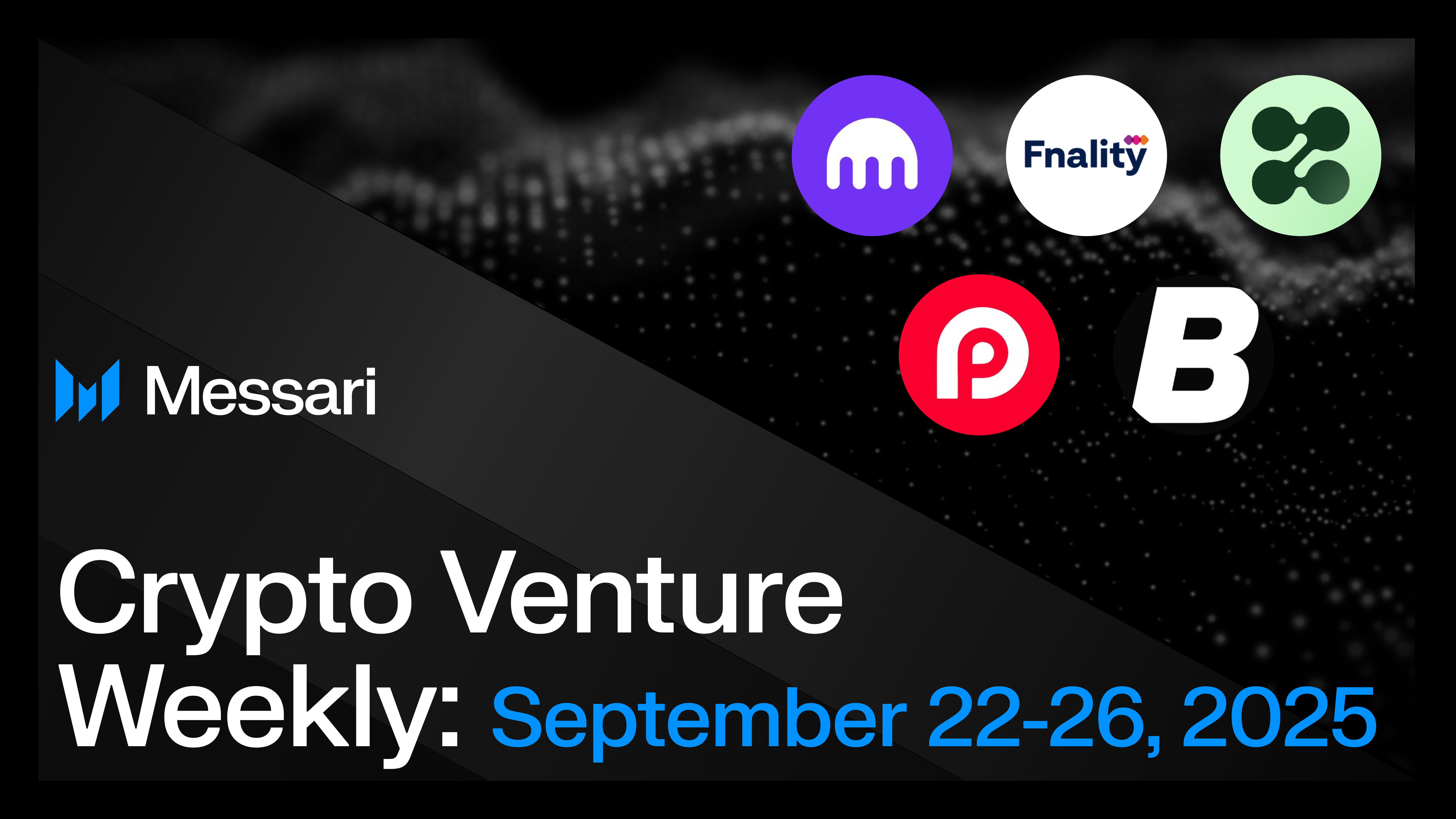Crypto Venture Weekly: September 22-26, 2025 | Messari