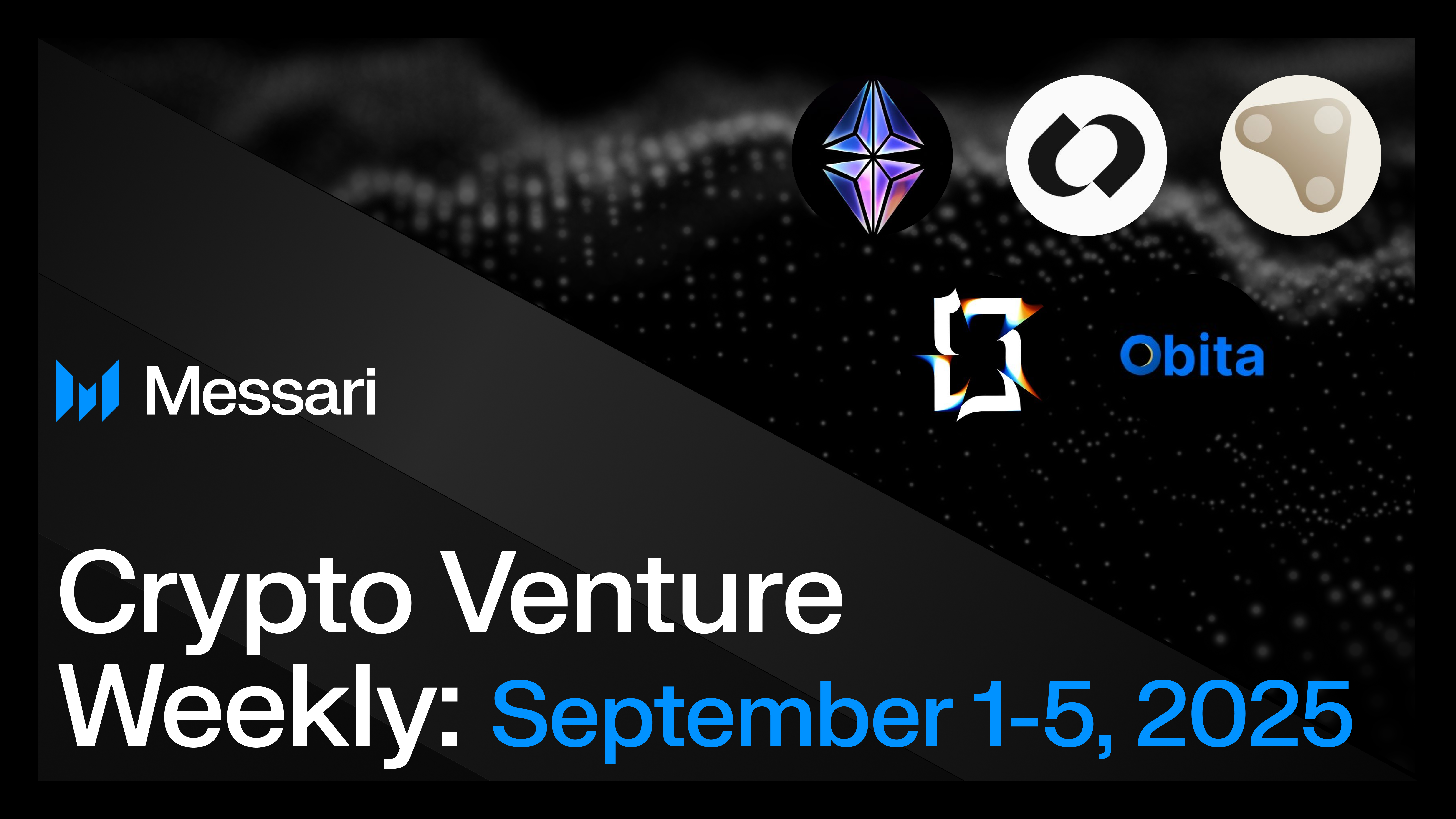 Crypto Venture Weekly: September 1-5, 2025 | Messari