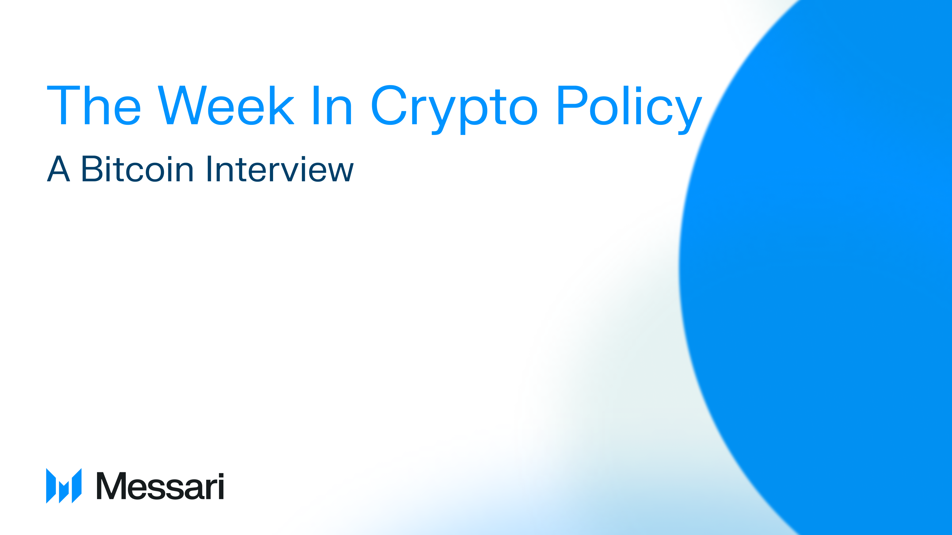 The Week In Crypto Policy A Bitcoin Interview Messari