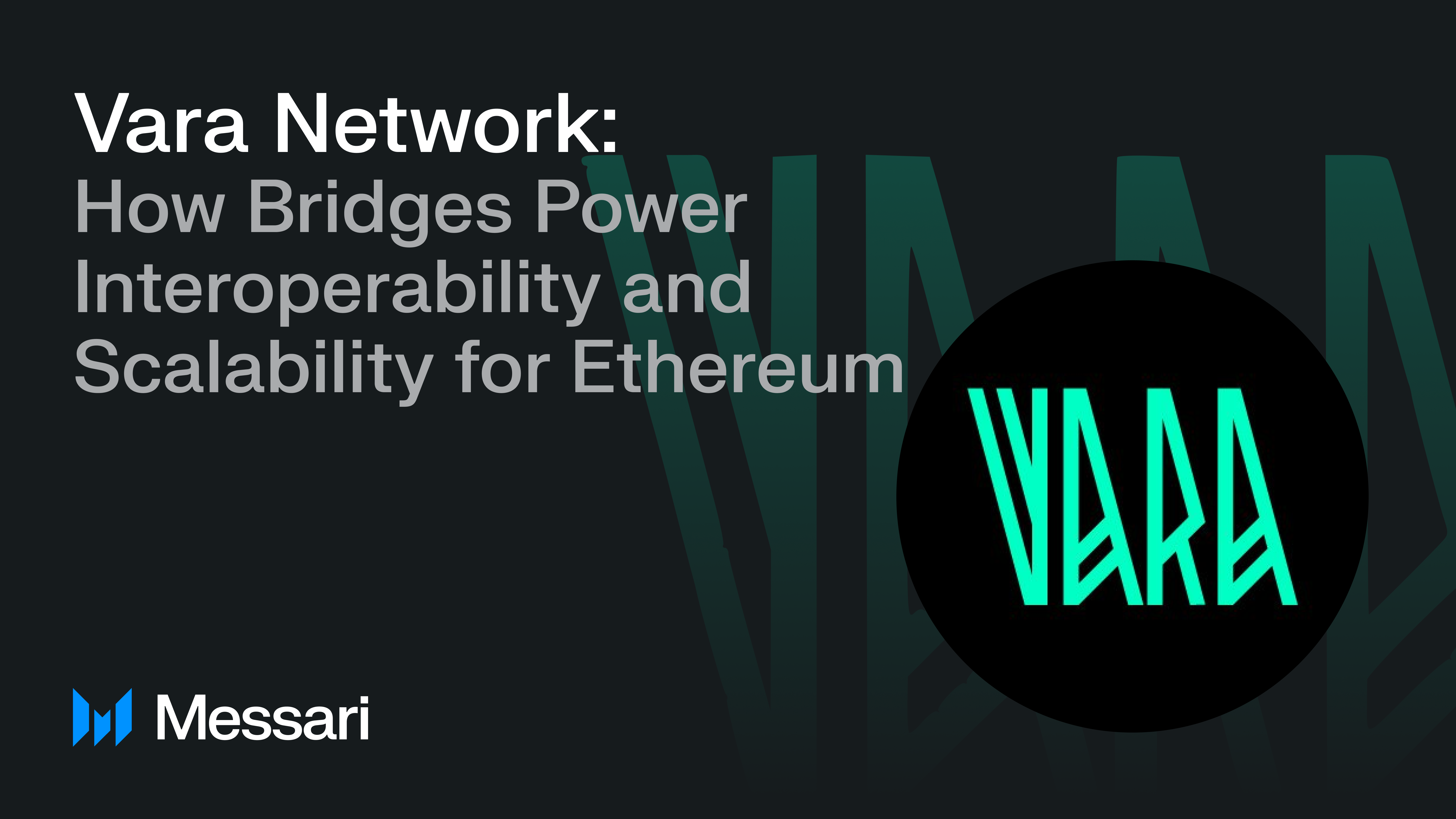 Vara Network: How Bridges Power Interoperability and Scalability for  Ethereum | Messari