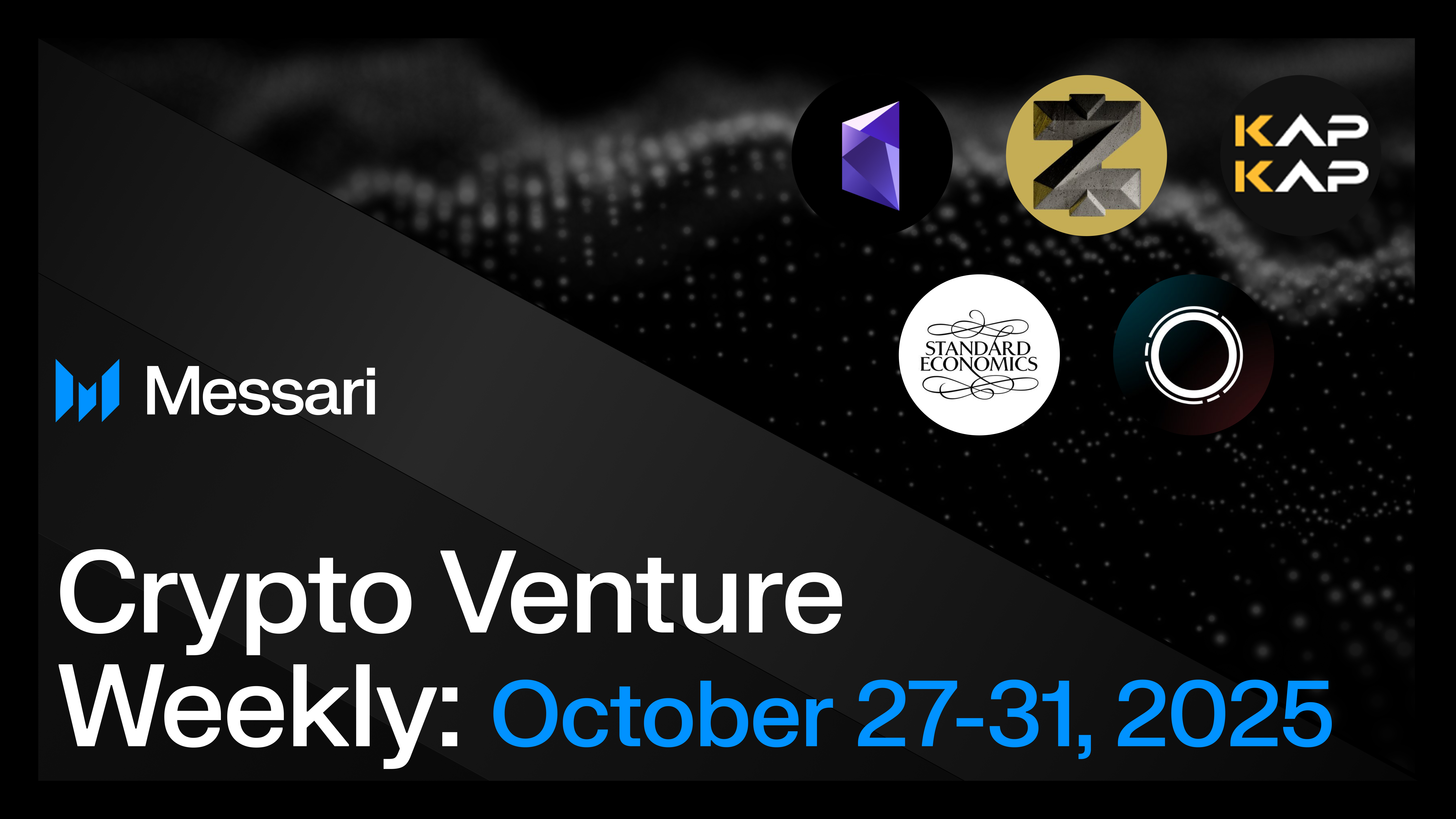 Crypto Venture Weekly: October 27-31, 2025 | Messari