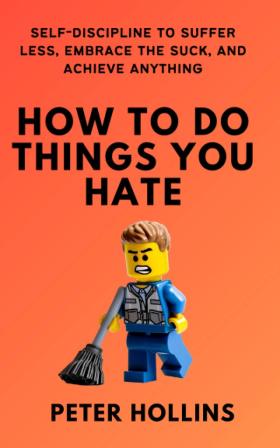 Product Image of How To Do Things You Hate: Self-Discipline to Suffer Less, Embrace the Suck, and Achieve Anything