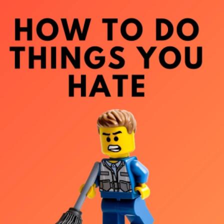 Product Image of How To Do Things You Hate: Self-Discipline to Suffer Less, Embrace the Suck, and Achieve Anything