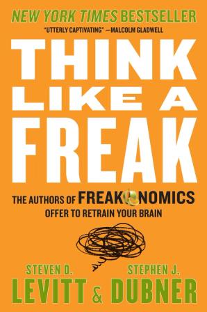 Product Image of Think Like a Freak: The Authors of Freakonomics Offer to Retrain Your Brain