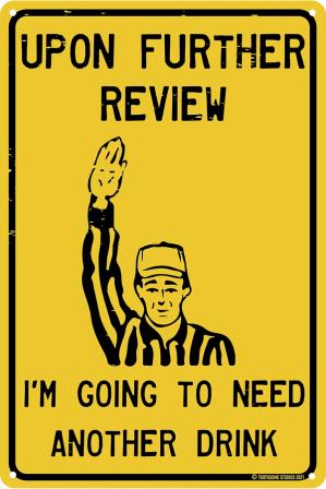 Product Image of "Upon Further Review I'm Going To Need Another Drink" -- 12" x 8" Sign