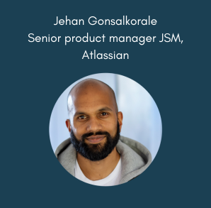 Jehan Gonsalkorale Senior product manager Jira Service Management,  Atlassian