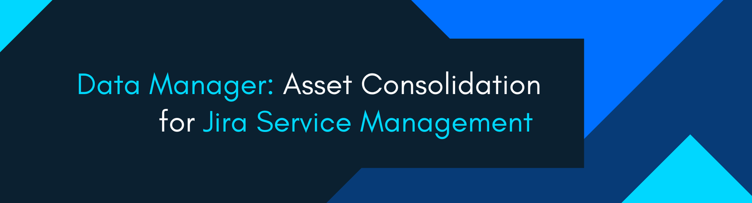 Data Manager: Asset Consolidation for Jira Service Management