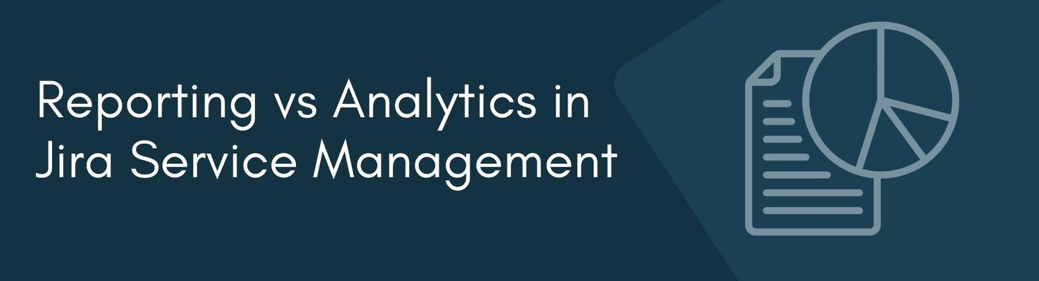Reporting vs Analytics in Jira Service Management