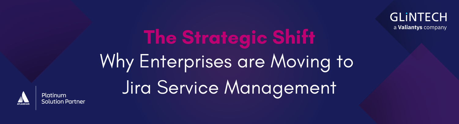 The Strategic Shift: Why Enterprises are moving to Jira Service Management