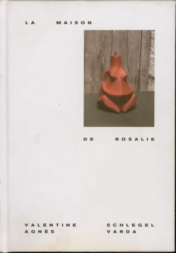 Valentine Schlegel and Agnès Varda: La Maison de Rosalie. Published by Sébastien Moreu and Atelier Daguerre, 2020.
