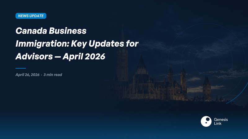 Canada Business Immigration: Key Updates for Advisors — April 2026
