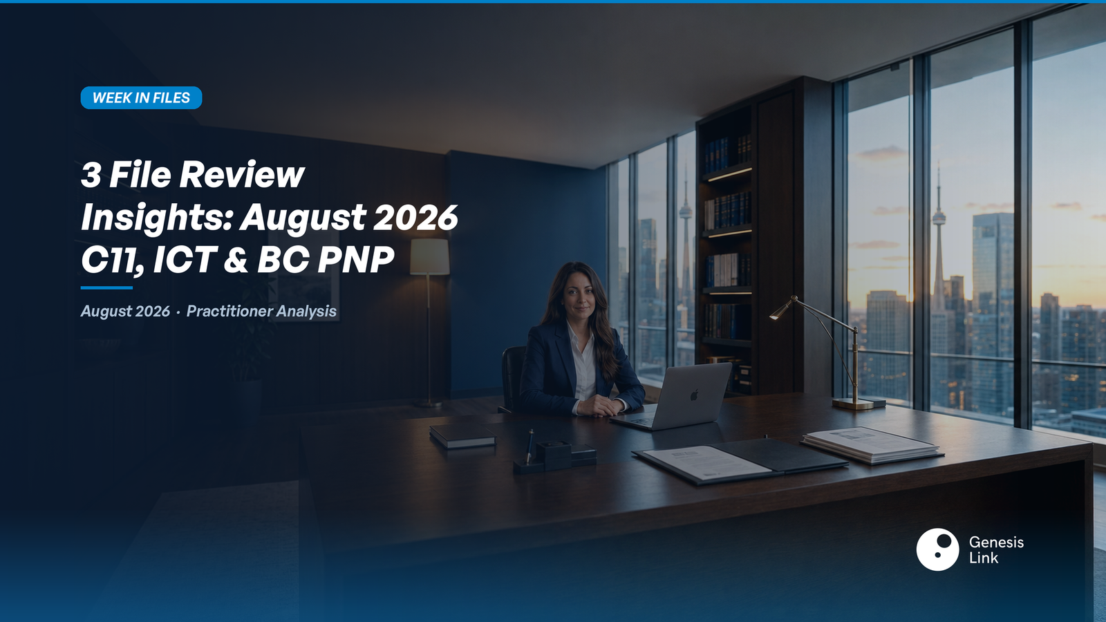 Business Immigration File Review Insights August 2026: 3 Practitioner Patterns in C11, ICT, and BC PNP Applications