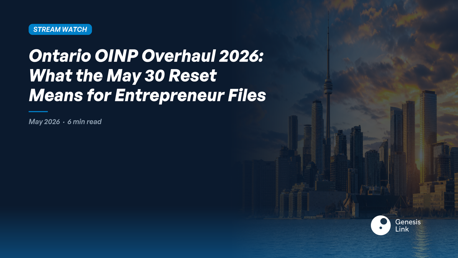 Ontario OINP Overhaul 2026: What the May 30 Stream Reset Means for Entrepreneur Files