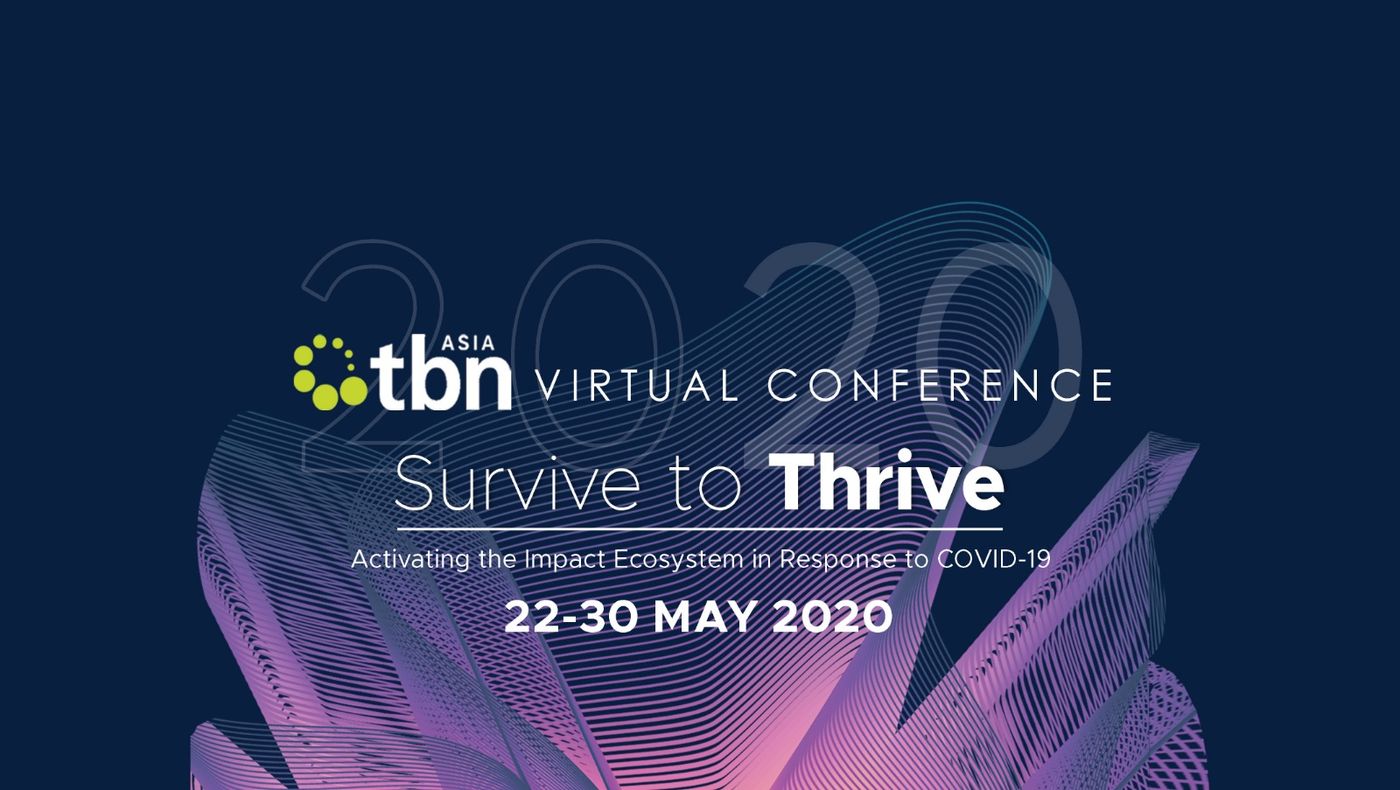 TBN Asia 2020 Virtual Conference – Survive to Thrive (Activating the Impact Ecosystem in Response to COVID-19)