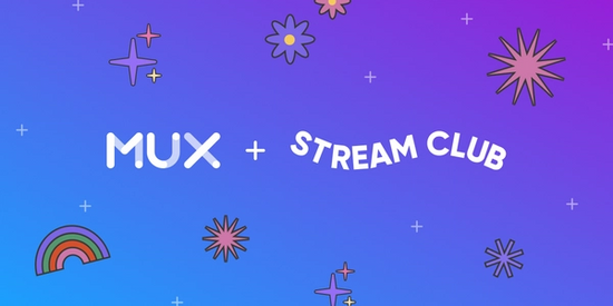 Stream Club is joining Mux!