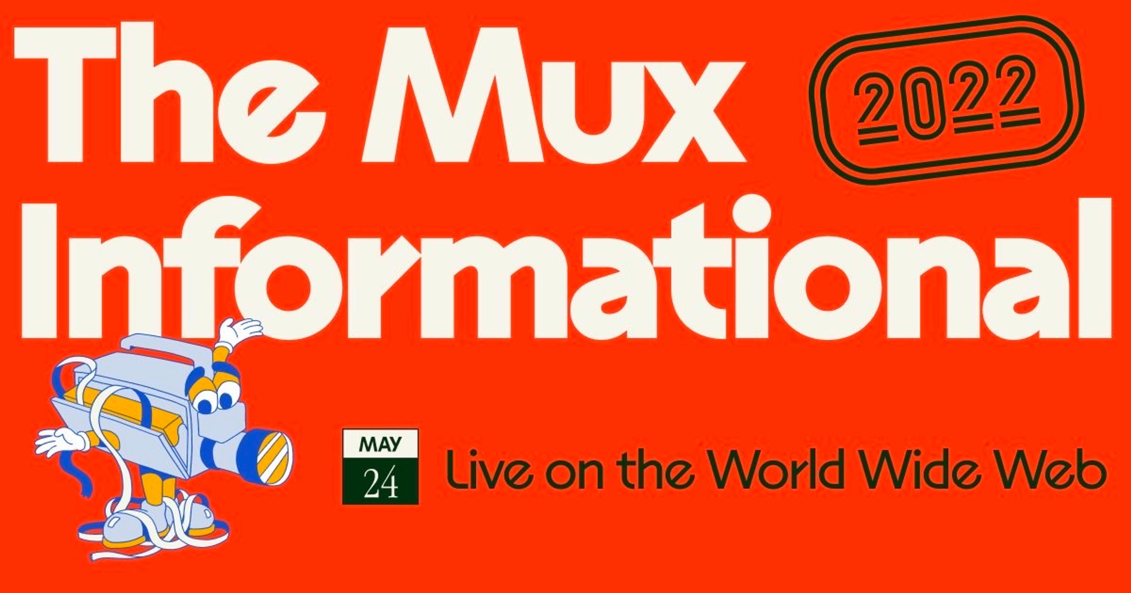 Orange graphic that says, "The Mux Informational. 2022. Live on the World Wide Web."