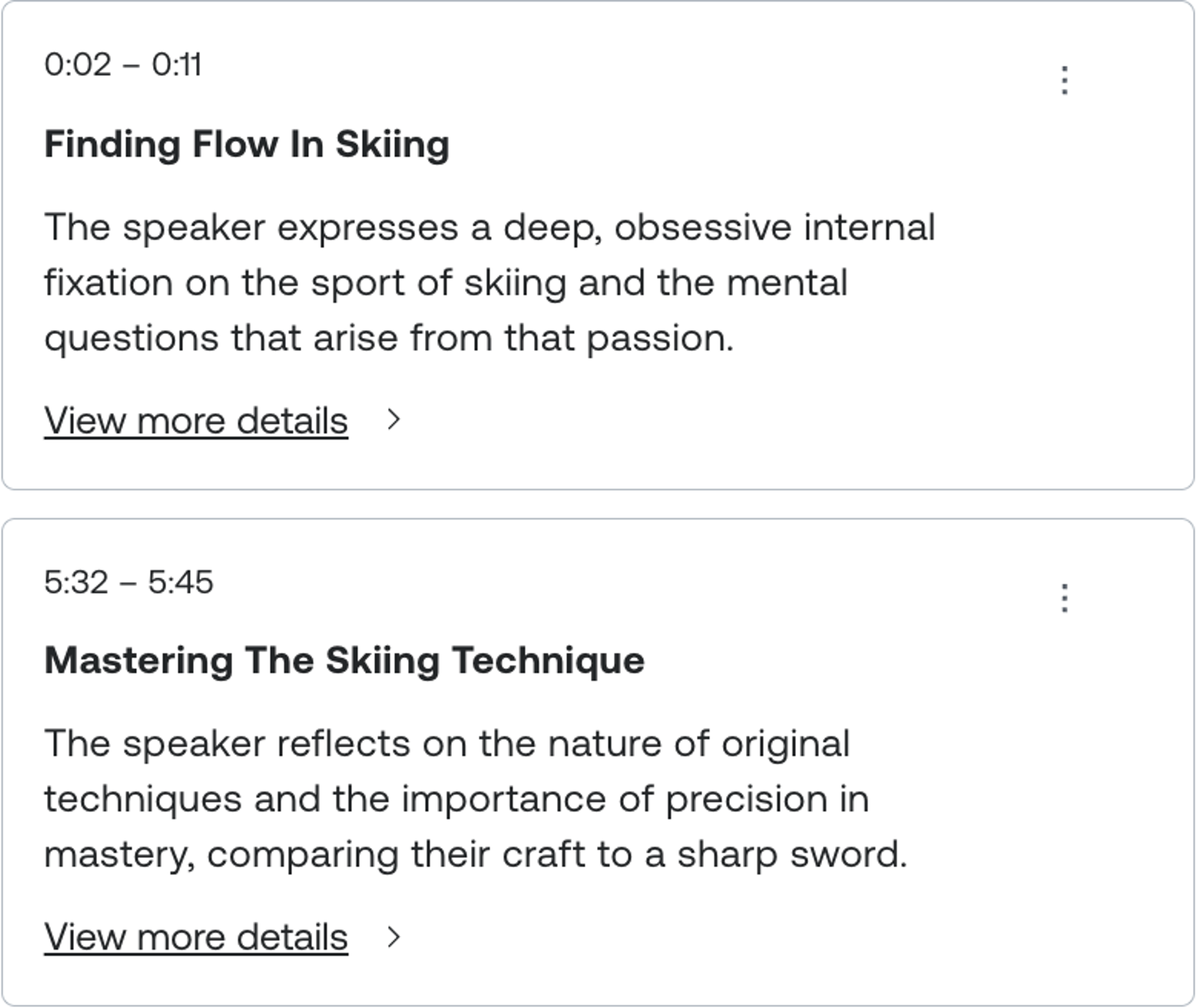 Two topic cards from a video transcript. The first, "Finding Flow In Skiing" (0:02–0:11), describes the speaker expressing a deep, obsessive fixation on skiing and the questions that come with it. The second, "Mastering The Skiing Technique" (5:32–5:45), describes the speaker reflecting on original techniques and the importance of precision, comparing their craft to a sharp sword. Each card has a "View more details" link.
