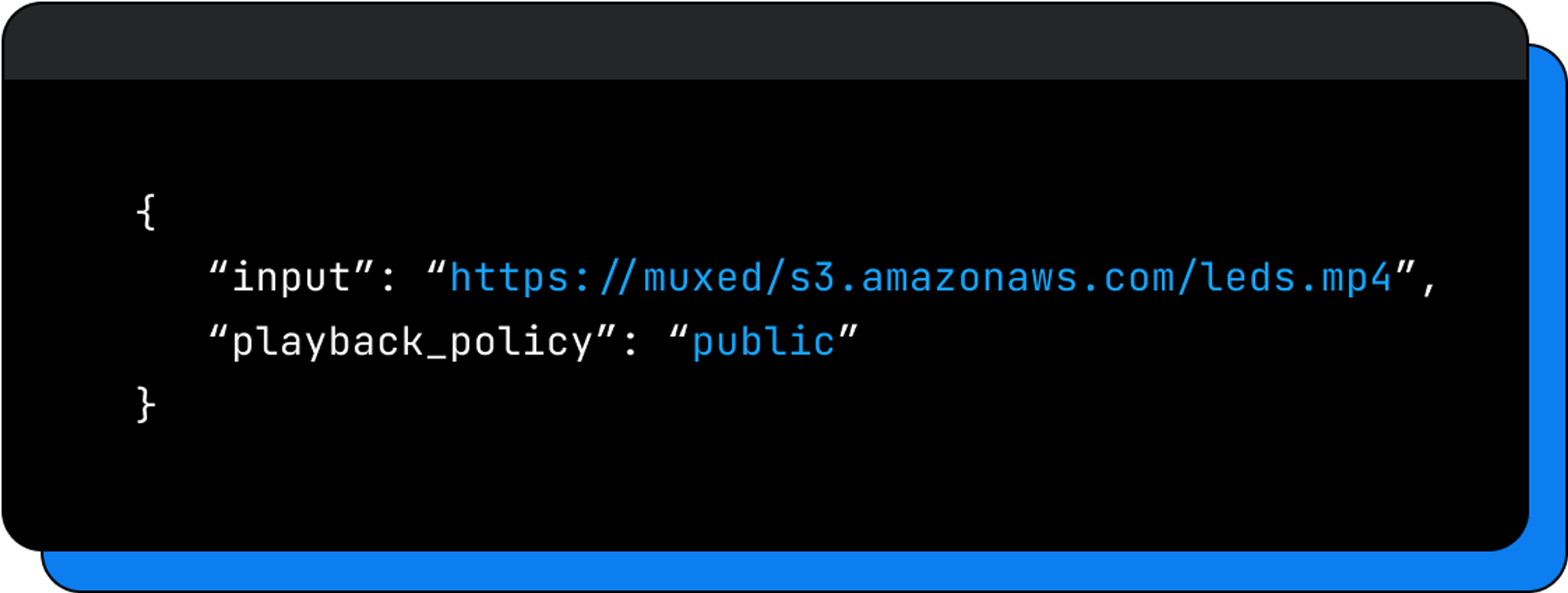 A code example showing an API call. Input, https://muxed.s3.amazonaws.com/leds.mp4. Playback policy, public.